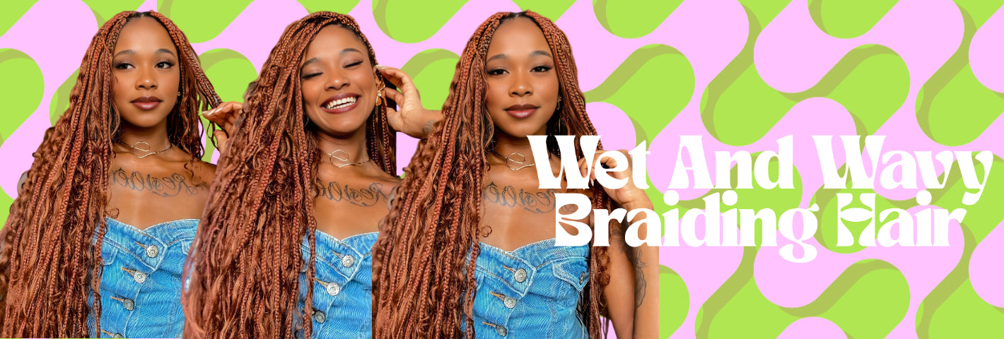 wet and wavy braiding hair